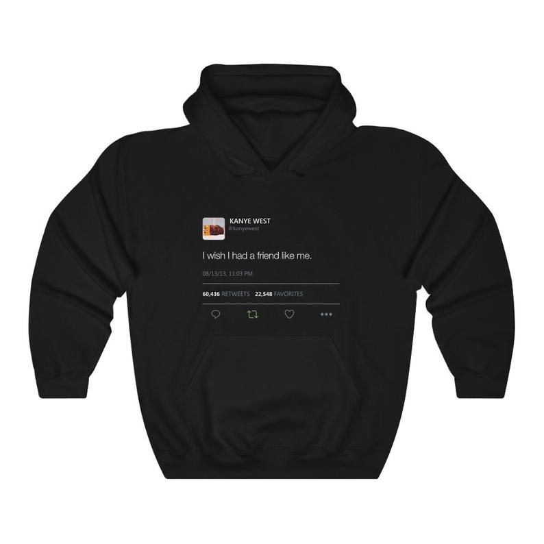 I wish I had a friend like me - Kanye West Tweet Inspired Unisex Hoodie
