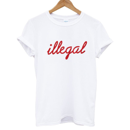 Illegal T shirt
