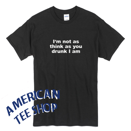 I'm Not Drunk T-Shirt