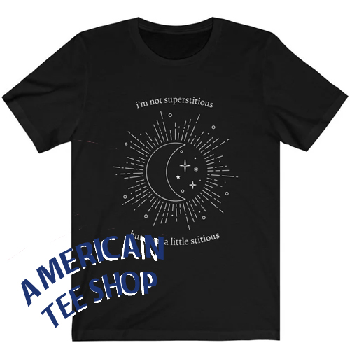I'm Not Superstitious, But I Am a Little Stitious T-Shirt