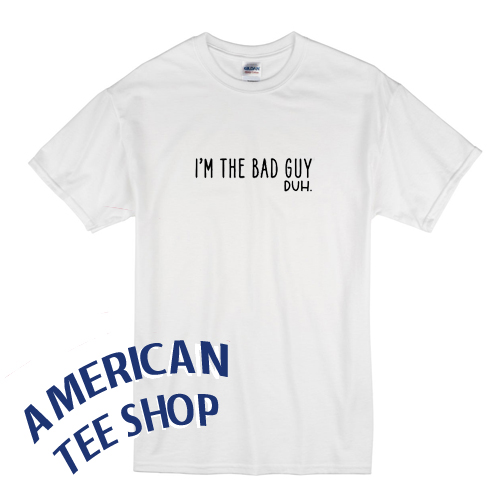 I'm the Bad Guy T-Shirt