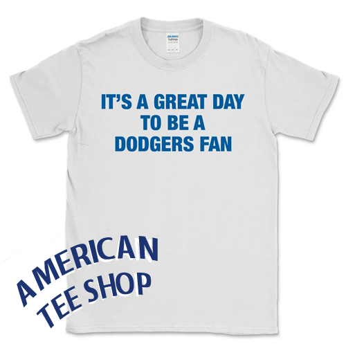 It's a great day to be a Dodgers fan T-Shirt