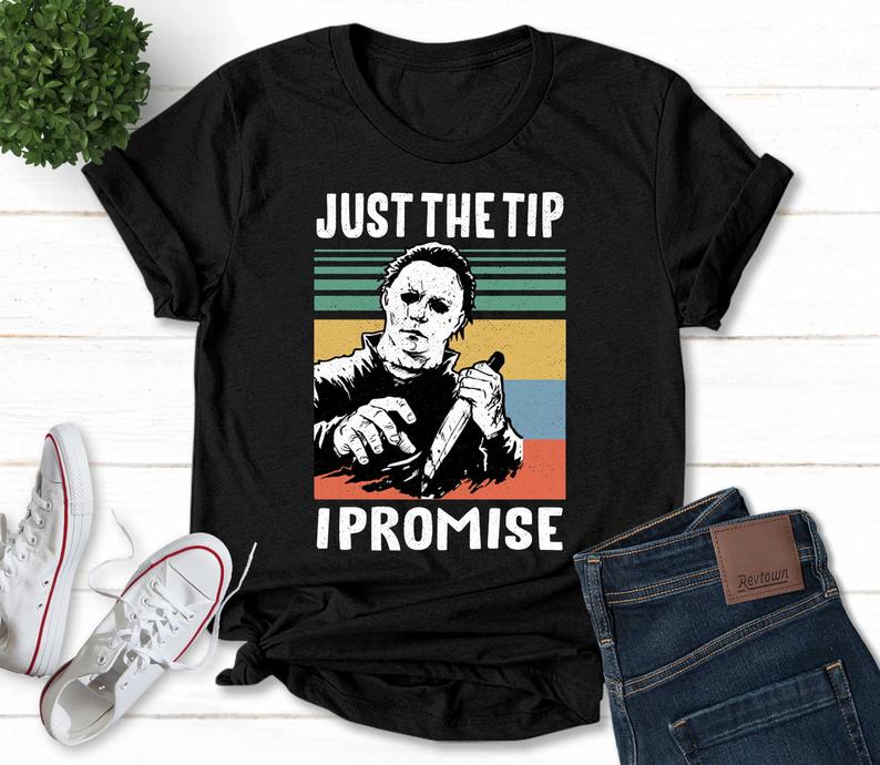 Just The Tip I Promise Michael Myers T-Shirt