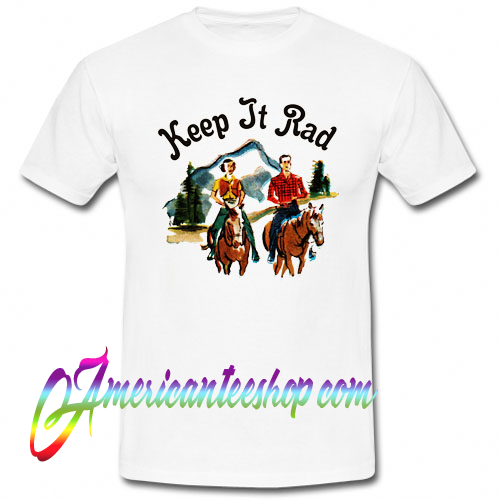 Keep It Rad T Shirt