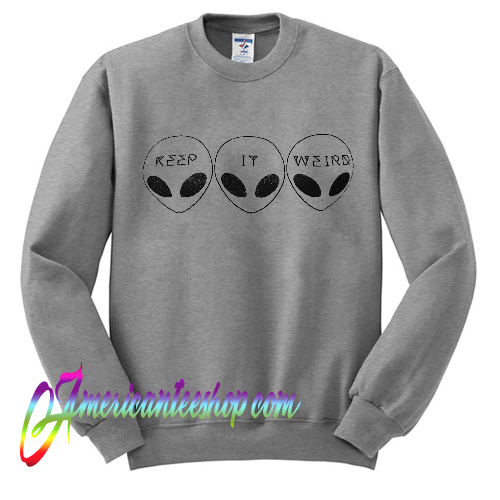Keep It Weird Alien Sweatshirt