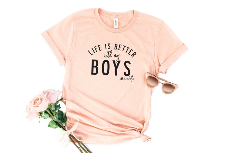 Life Is Better With My Boys T Shirt