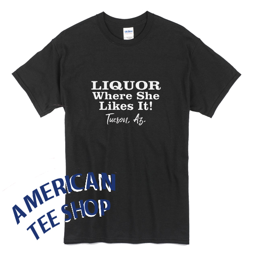 Liquor Where She Likes It T-Shirt