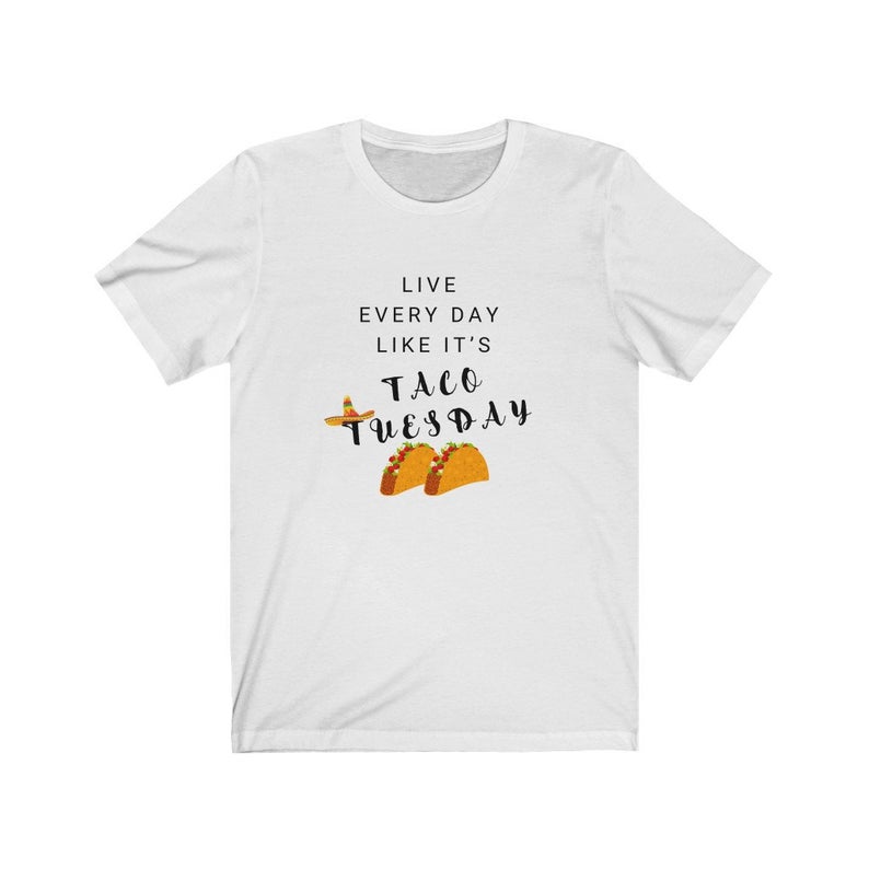 Live Every Day Like It's Taco Tuesday T-Shirt