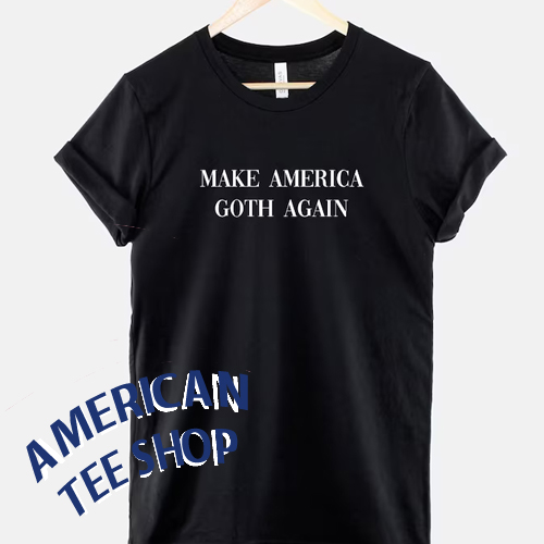 Make America Goth Again Tshirt