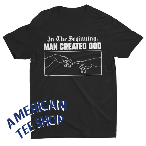 Man Created God T-Shirt