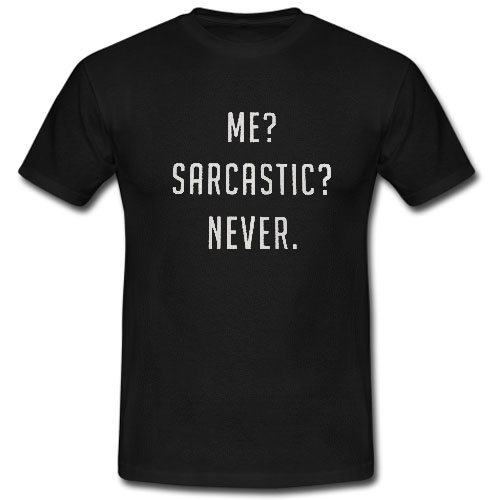 Me Sarcastic Never T shirt Black