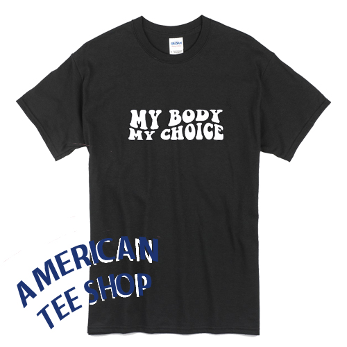 My Body My Choice T-Shirt