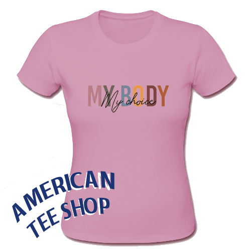 My Body My Choice T Shirt