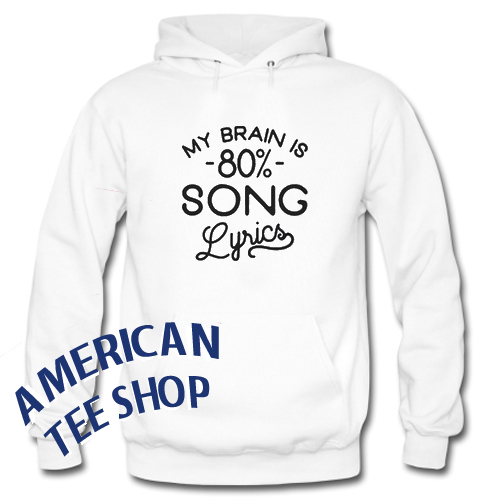 My Brain is 80% Song Lyrics Hoodie