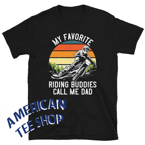 My Favorite Riding Buddies Call me Dad T-Shirt