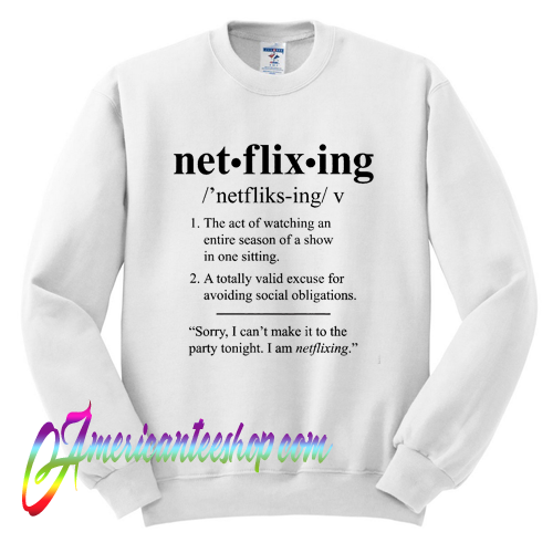 Netflixing Definition Sweatshirt