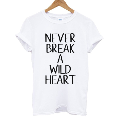 Never Break Wild Heart T shirt