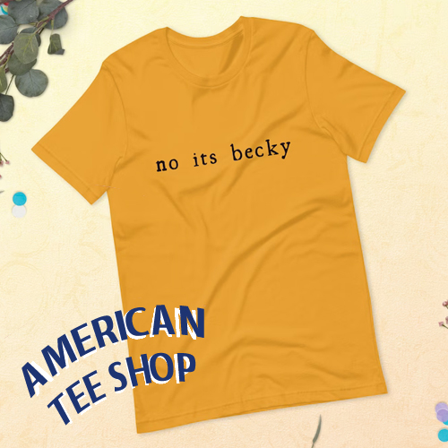 No its becky T-Shirt