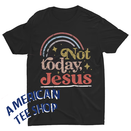 Not Today Jesus T-Shirt