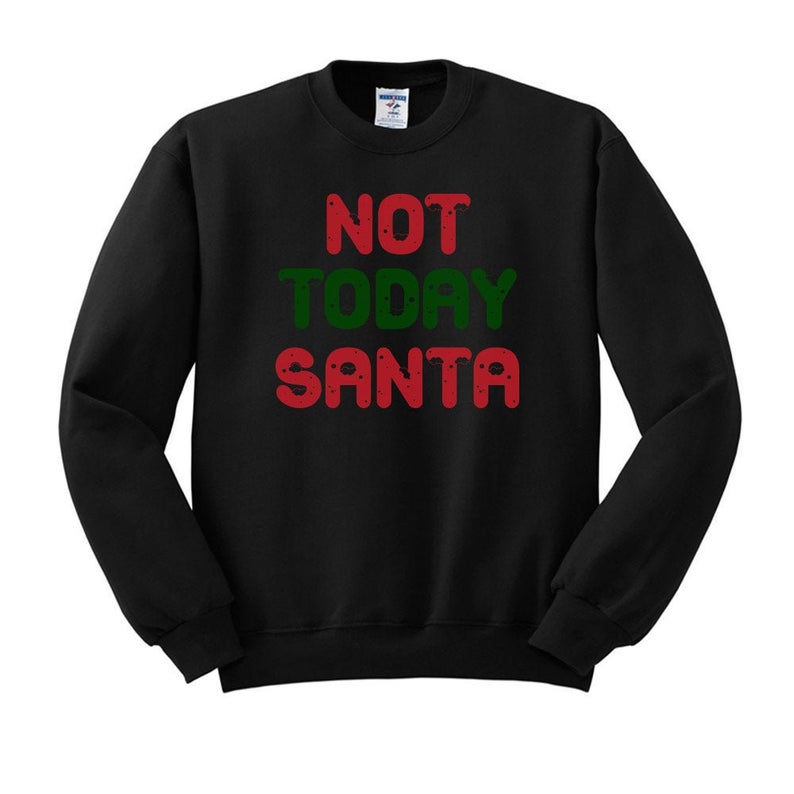 Not Today Santa Crewneck Sweatshirt