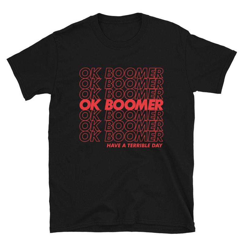 OK Boomer Have A Terrible Day T-Shirt