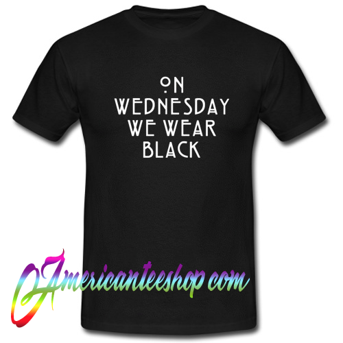 On Wednesday We Wear Black T Shirt