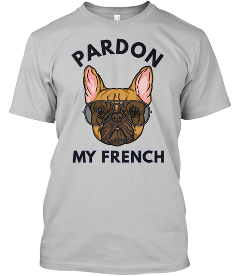 Pardon My French T Shirt