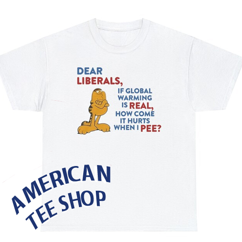 Peter Griffin Family Guy Garfield Dear Liberals if Global Warming is Real How Come It Hurts When I Pee T-Shirt
