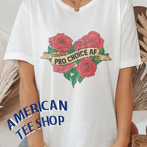 Pro Choice AF T-Shirt