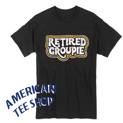 Retired Groupie T-Shirt