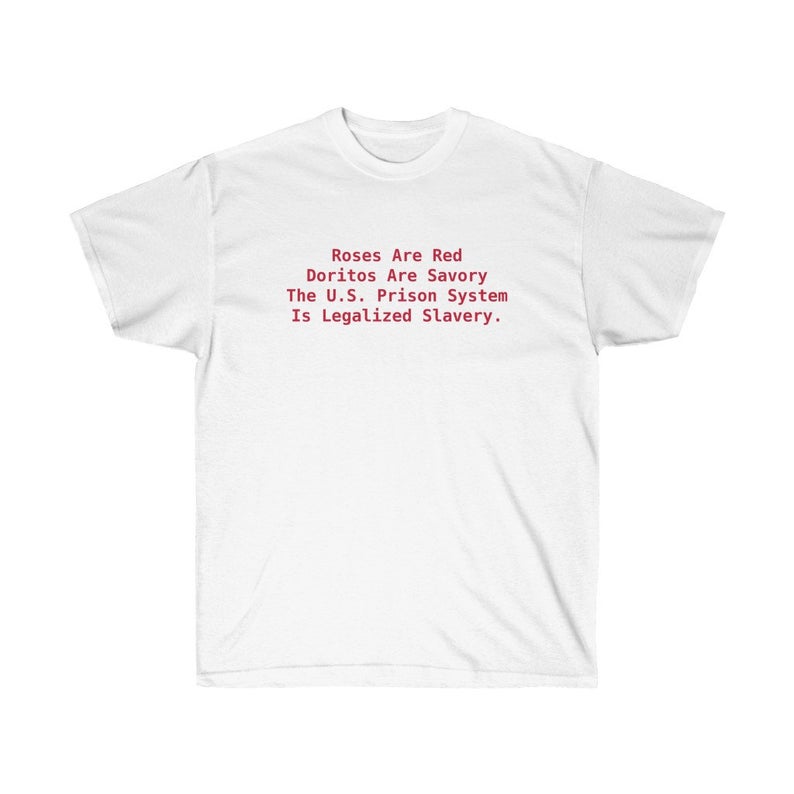 Roses Are Red Doritos Are Savory The U.S. Prison System Is Legalized Slavery T- shirt