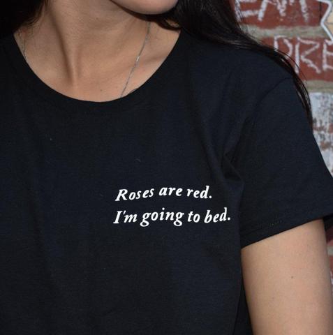 Roses Are Red I Am Going To Bed T Shirt