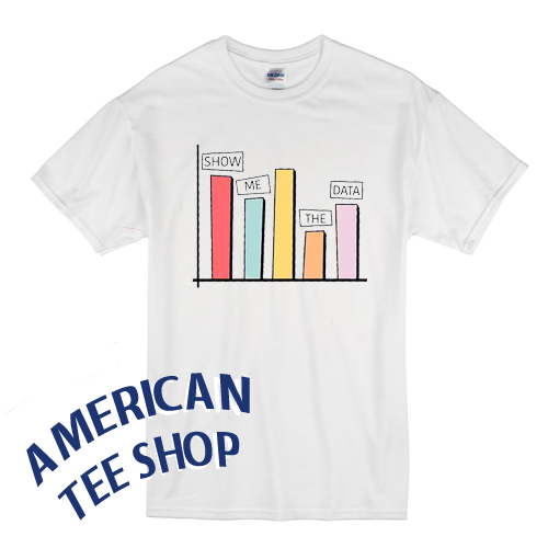 Show Me The Data T-Shirt