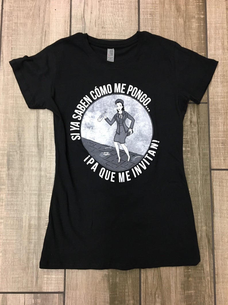 Si Ya Saben Como Me Pongo Para Que Me Invitan T Shirt