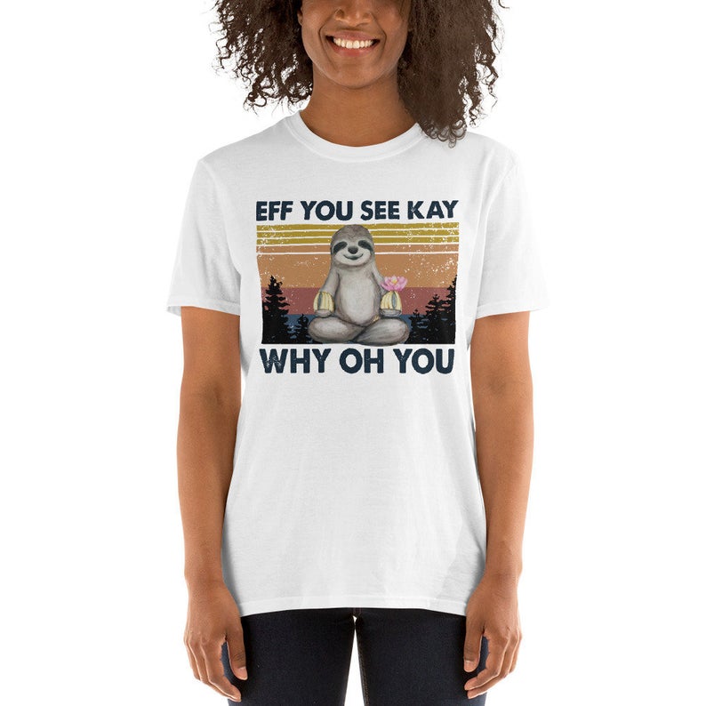 Sloth Yoga Eff You See Kay Why Oh You Funny Vintage Unisex T-Shirt