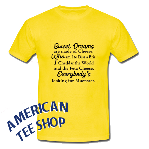 Sweat Dreams are made of Cheese T-Shirt