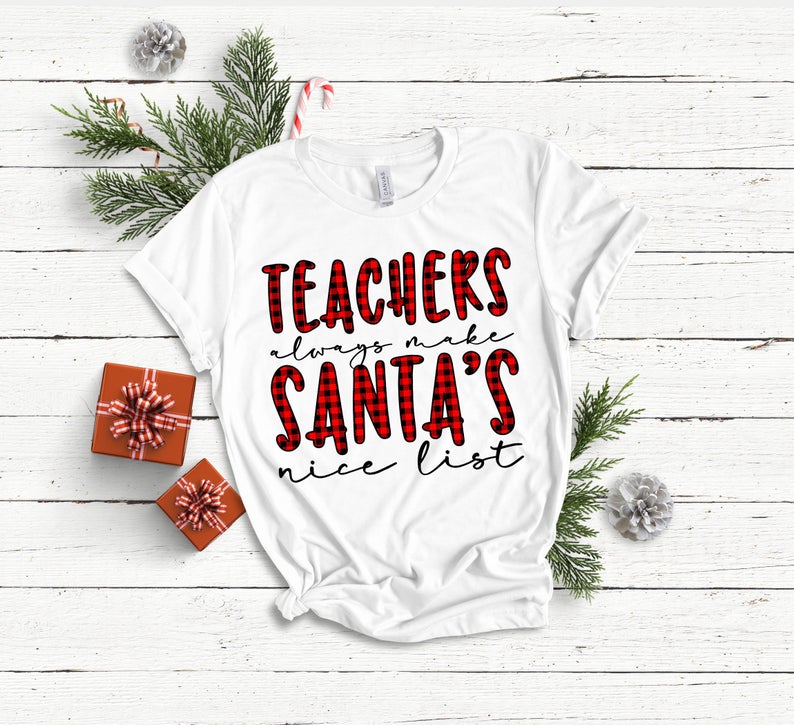 Teachers Always Make Santa's Nice List T Shirt