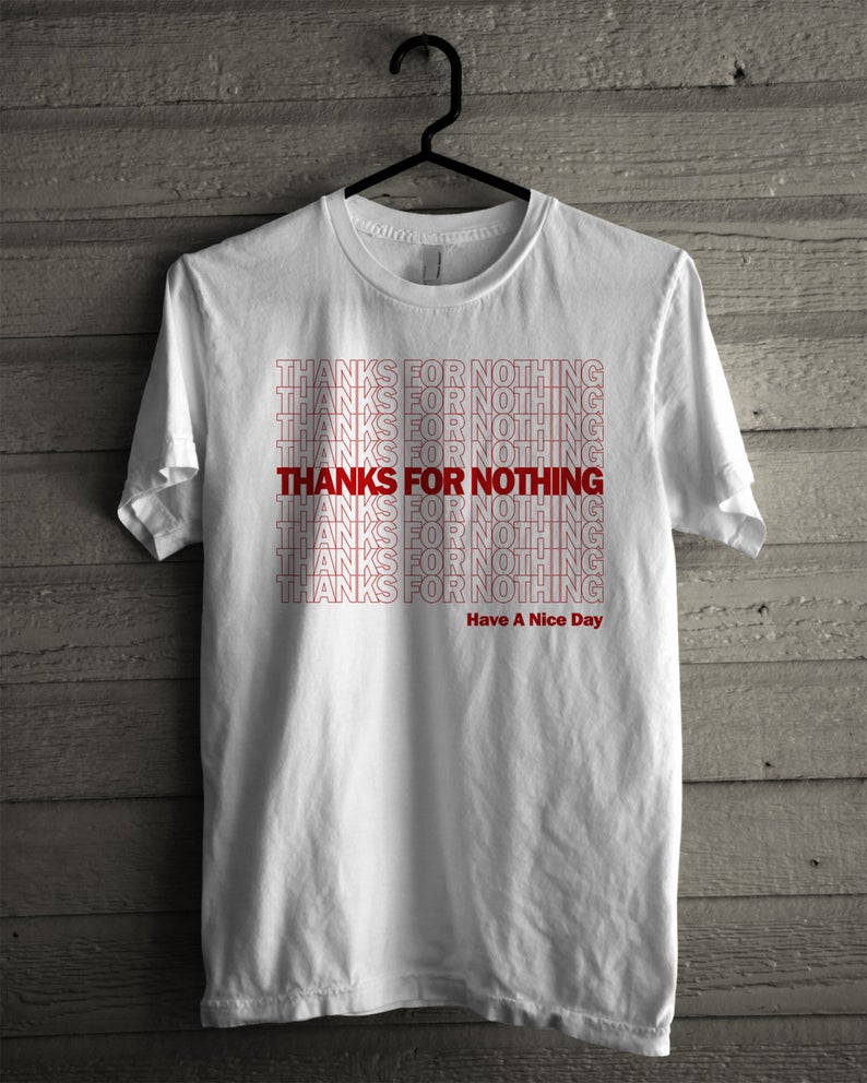 Thanks For Nothing T-Shirt