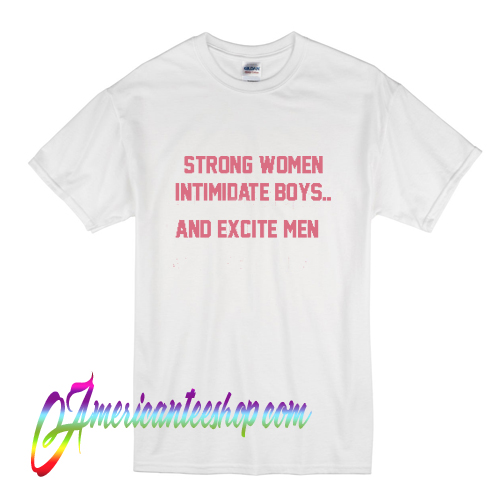Strong women intimidate boys T shirt