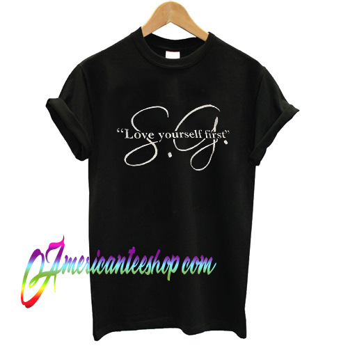Selena Gomes Love Yourself First T shirt