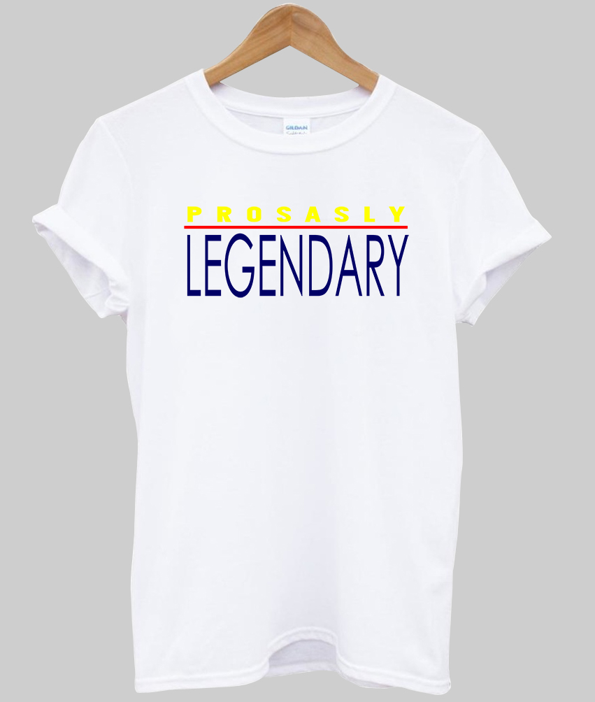 prosasly legendary T shirt