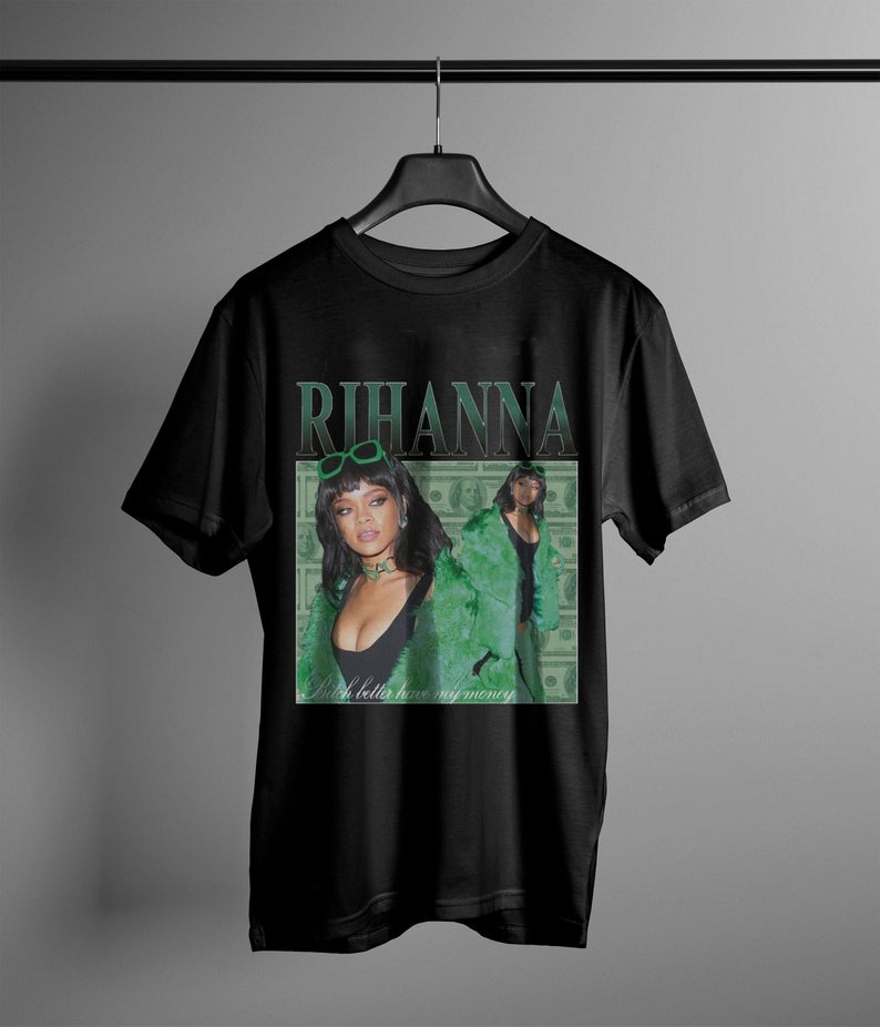 rihanna bitch better have my money t shirt