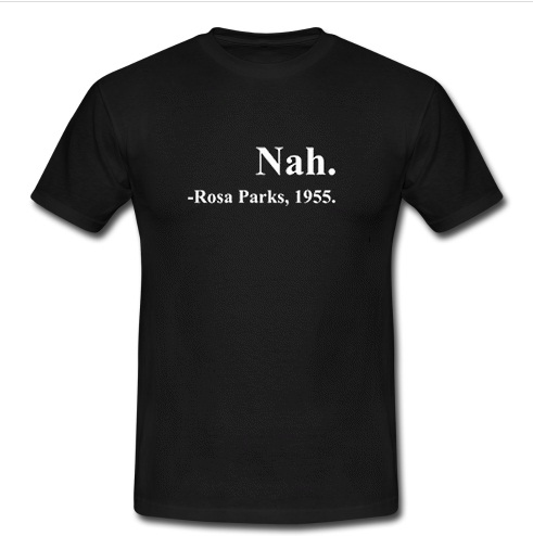 Nah Rosa Parks 1955 T Shirt